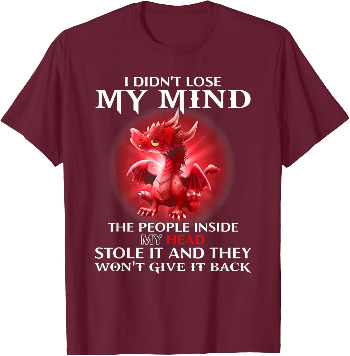 I Didn't Lose My Mind The People Inside My Head Stole It T-Shirt - T-Shirt | Maroon