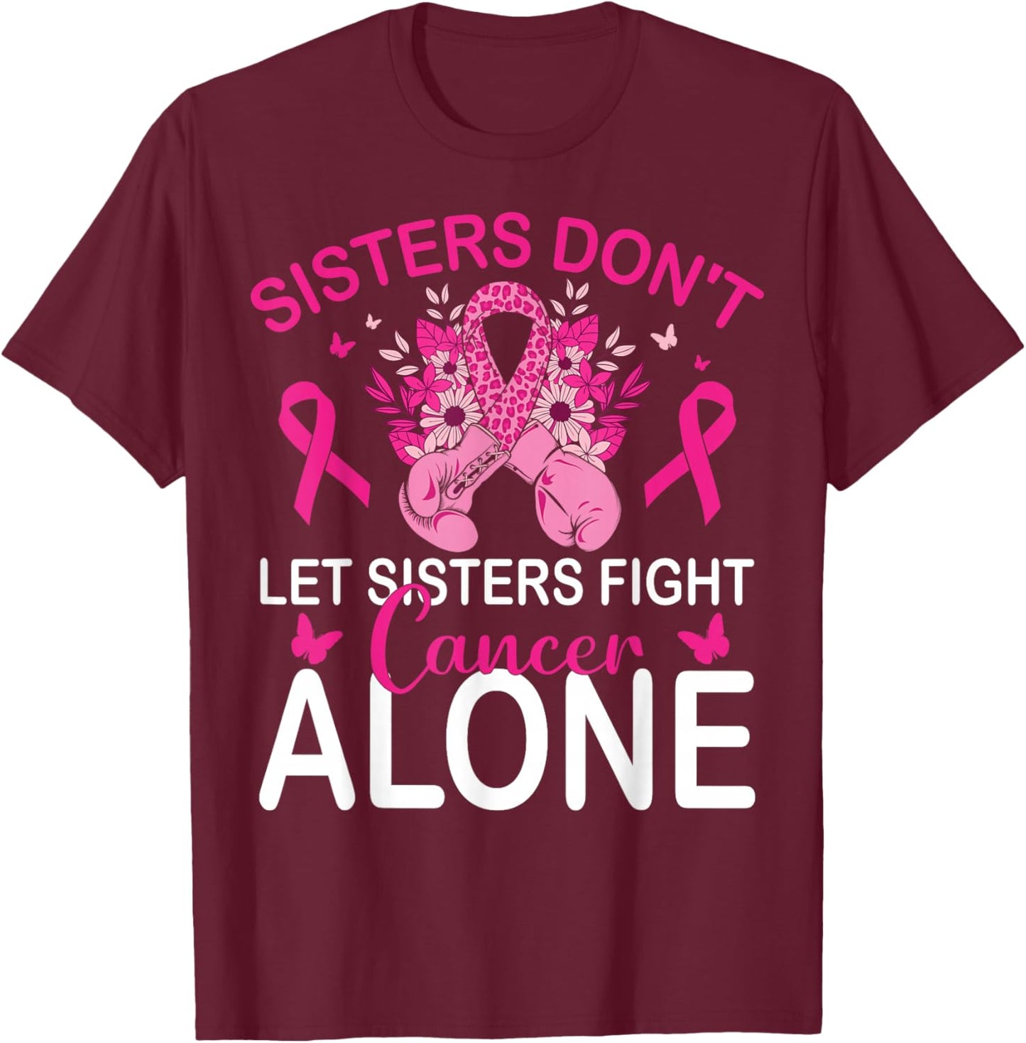 Sisters Don't Let Sisters Fight Breast Cancer Alone Gloves T-Shirt - T-Shirt | Maroon