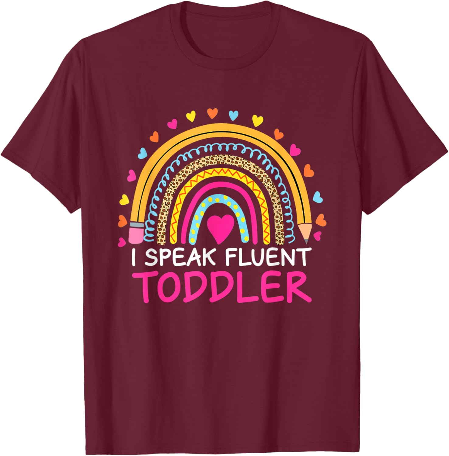 I Speak Fluent Toddler Daycare Provider Teacher Rainbow T-Shirt - T-Shirt | Maroon