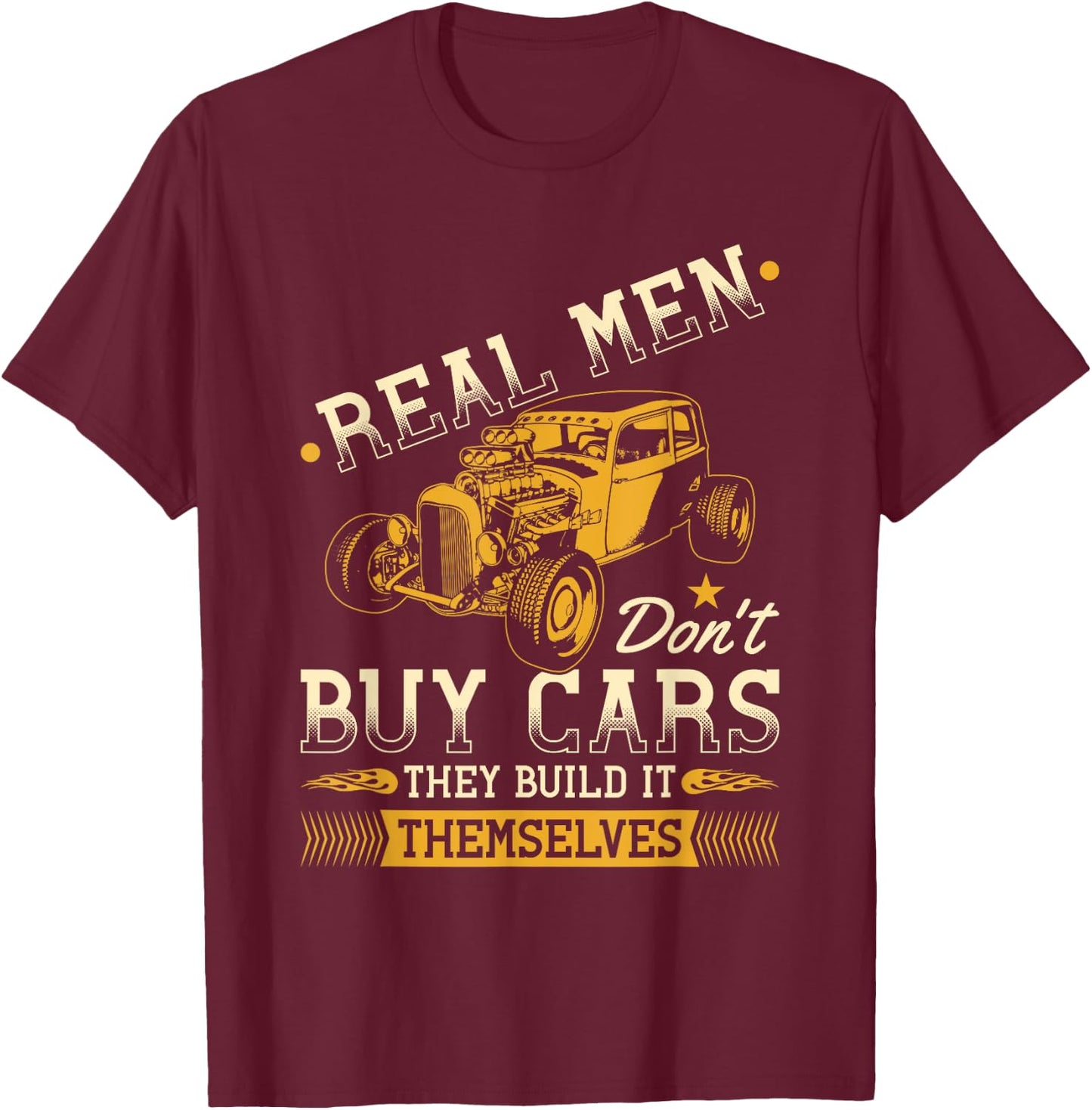 Real Men Dont Buy Cars, Funny Retro Hot Rod Mechanic T-Shirt - T-Shirt | Maroon