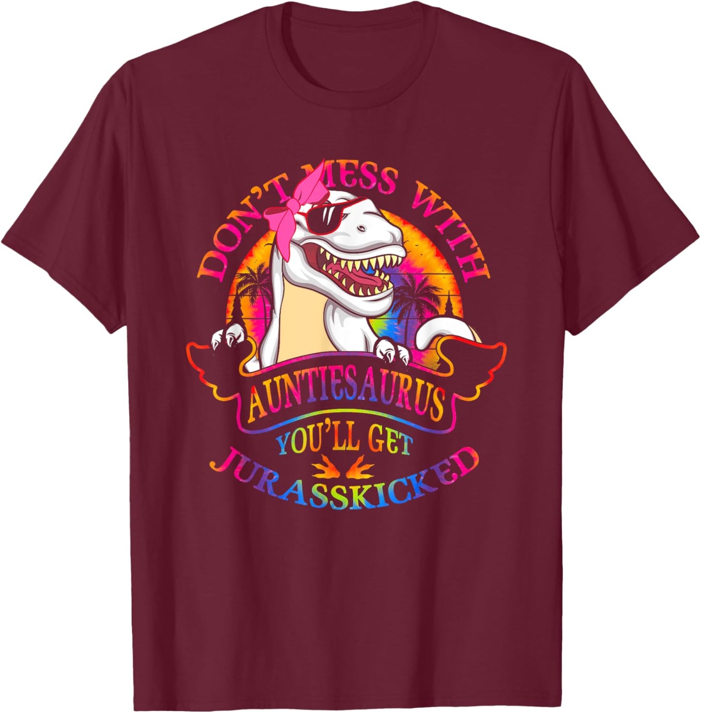Don't Mess With AuntieSAURUS You'll Get Jurasskicked Auntie T-Shirt - T-Shirt | Maroon