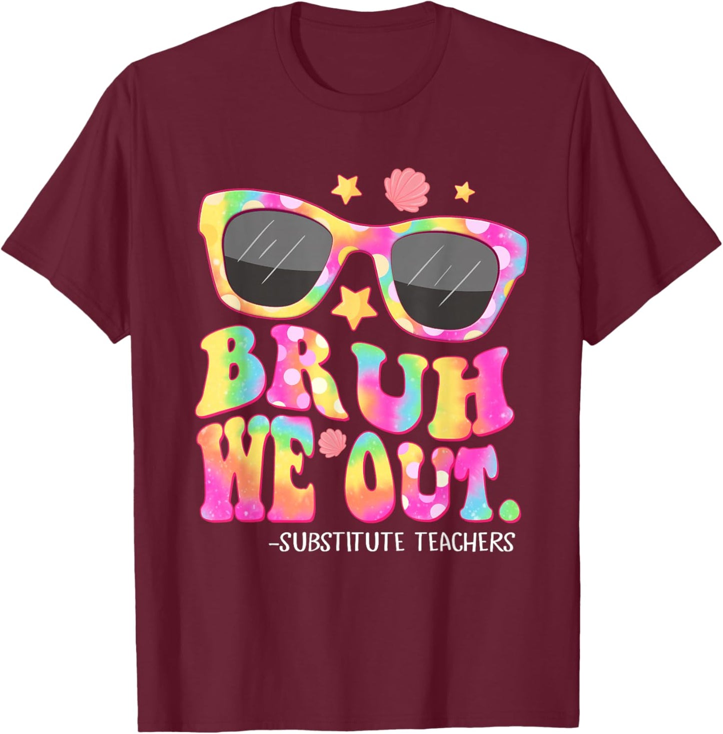 Bruh We Out Substitute Teachers Tie Dye Last Day Of School T-Shirt - T-Shirt | Maroon