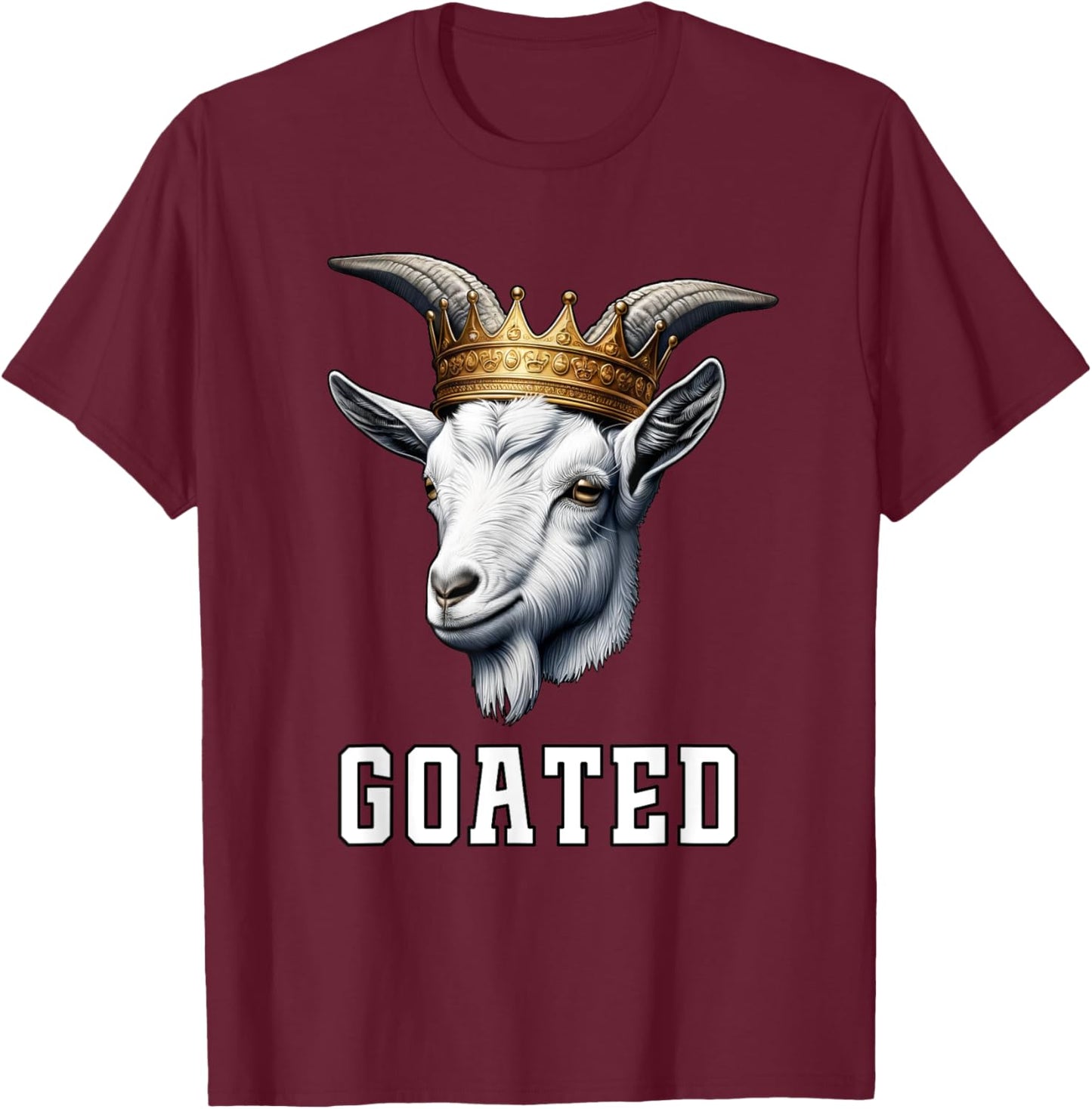 GOATED Funny Goat Wearing Crown Sarcastic Greatest Meme T-Shirt - T-Shirt | Maroon