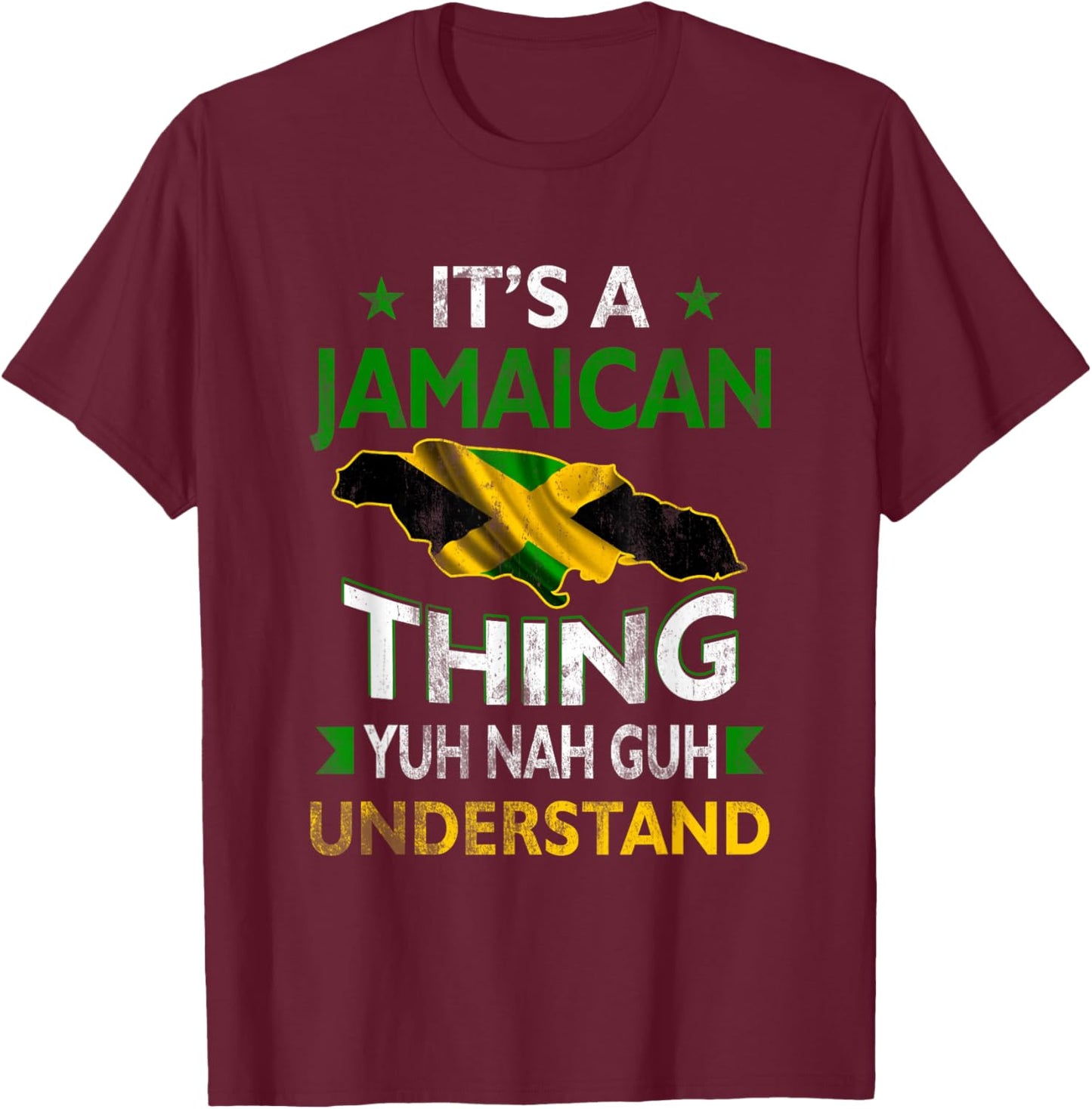 Yuh Nah Guh Understand Its a Jamaican Thing Jamaica Flag T-Shirt - T-Shirt | Maroon