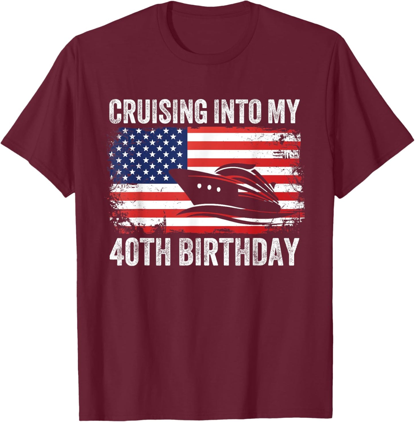 Cruising Into My 40th Birthday American Flag Cruise Matching T-Shirt - T-Shirt | Maroon