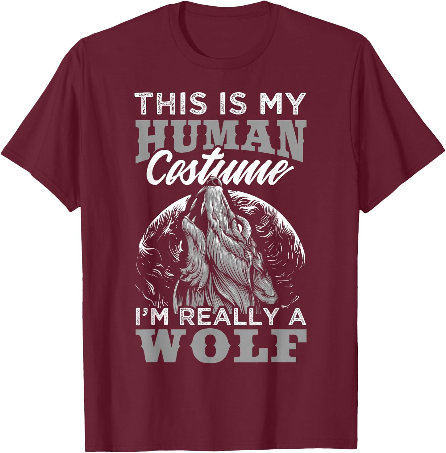 Funny Wolf Design Human Costume I'm a Wolf T-Shirt - T-Shirt | Maroon