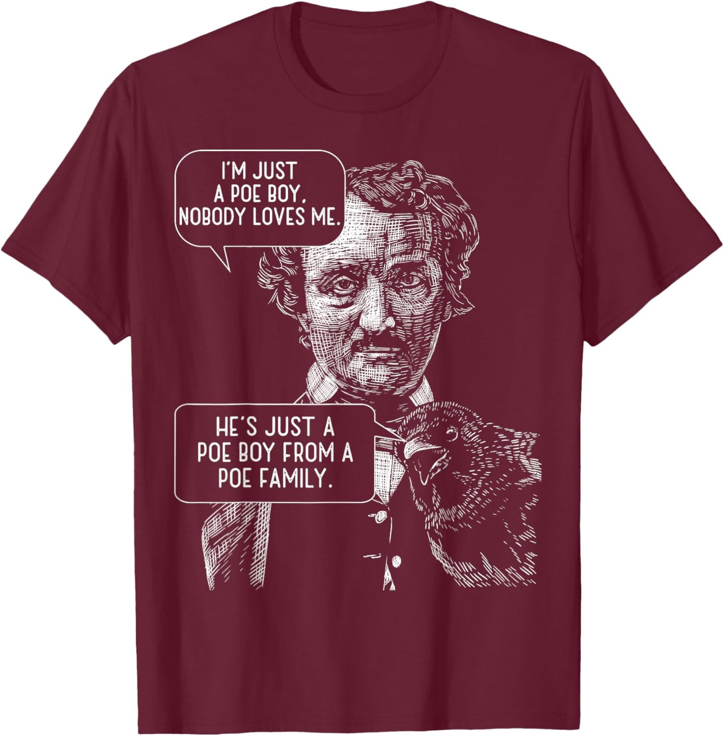 I'm Just a Poe Boy Nobody Loves Me bookworm T-Shirt - T-Shirt | Maroon