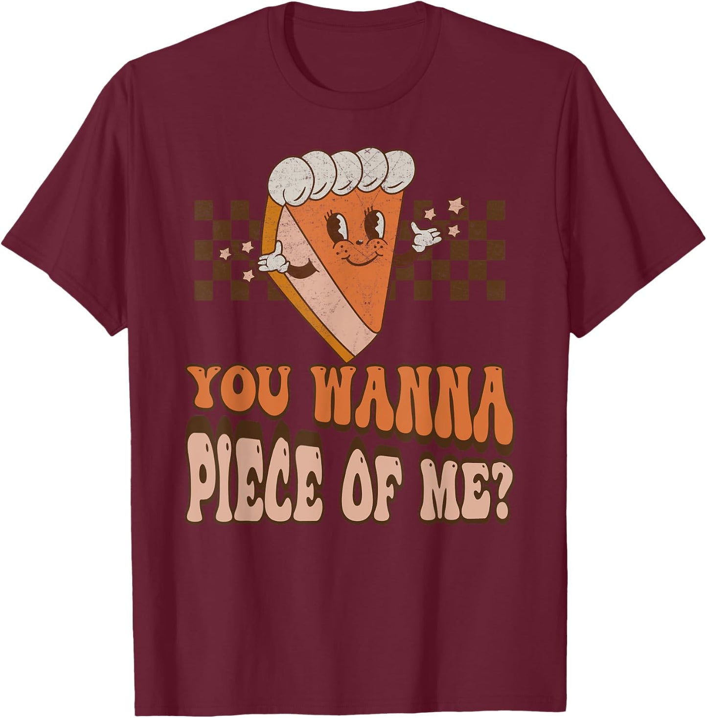 Groovy You Wanna Piece of Me Pumpkin Pie Thanksgiving T-Shirt - T-Shirt | Maroon