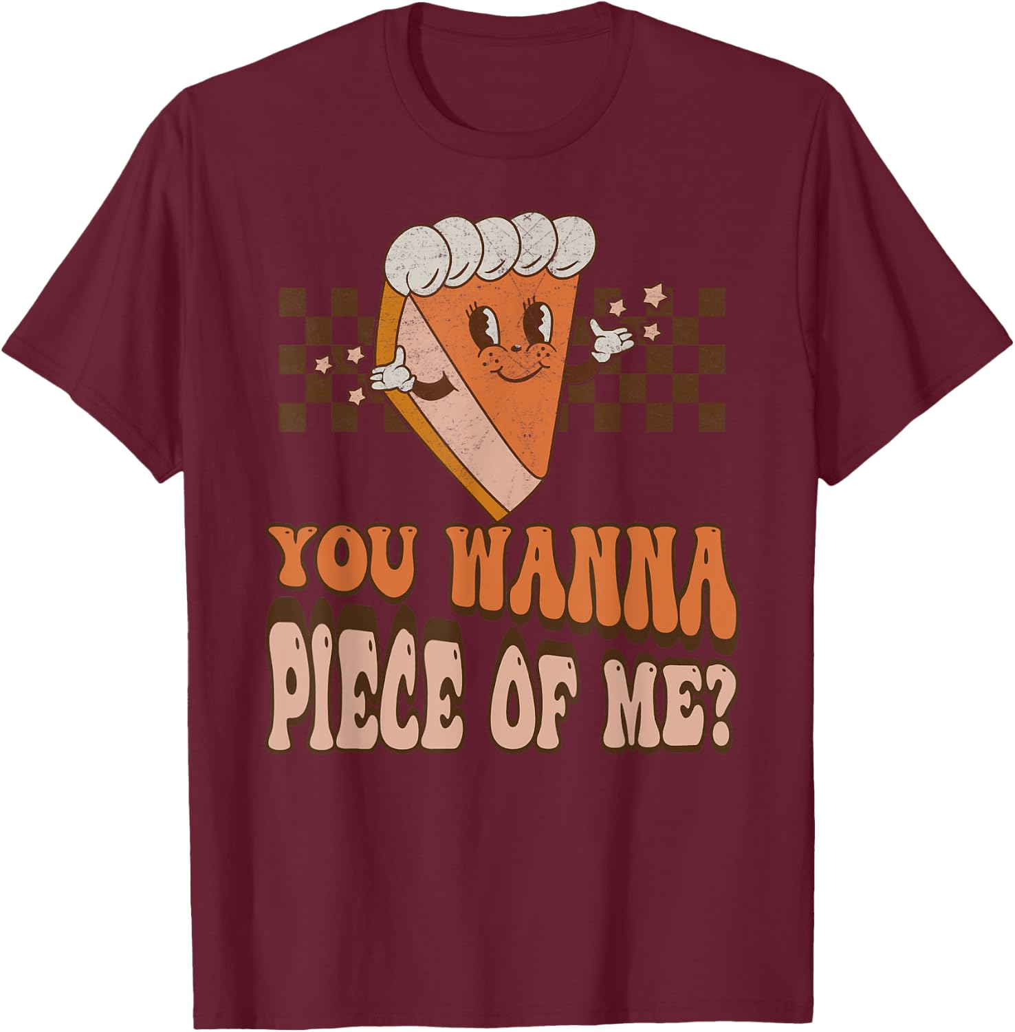 Groovy You Wanna Piece of Me Pumpkin Pie Thanksgiving T-Shirt - T-Shirt | Maroon