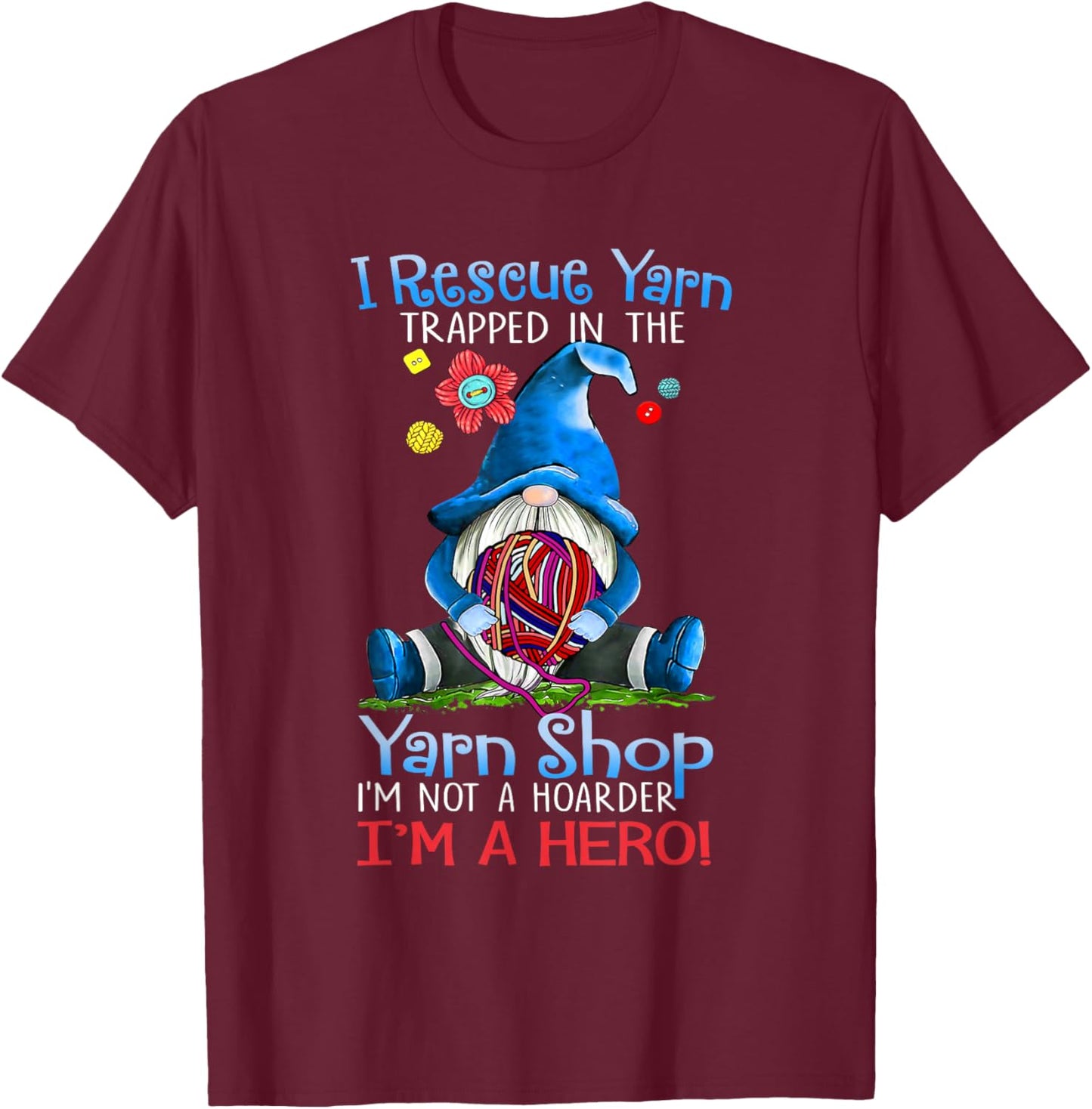 Yarn Knitting Crochet Hoarder Gnome Funny Gift Apparel Small T-Shirt - T-Shirt | Maroon