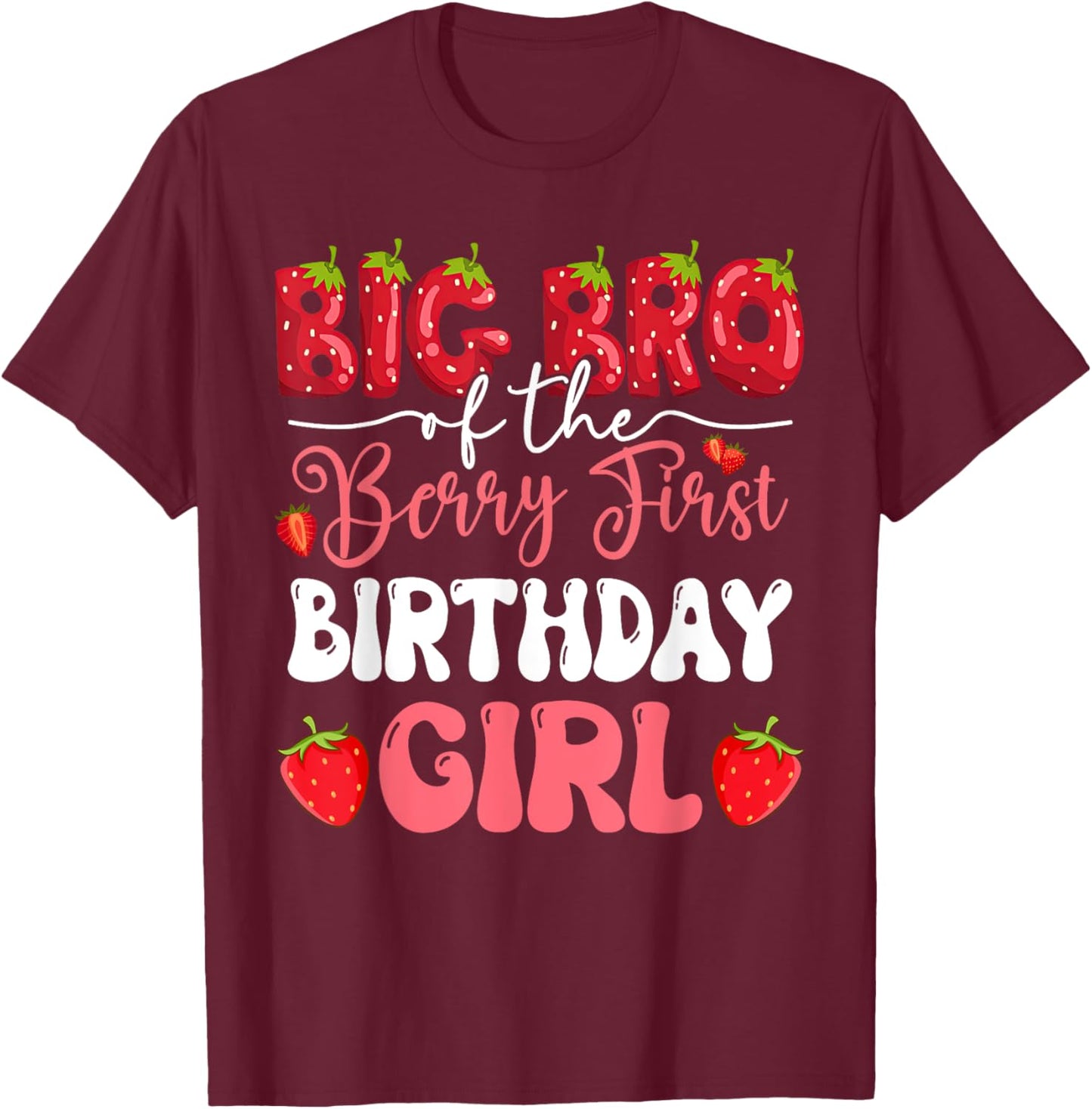Big Bro of The Berry First Birthday of Girl Strawberry T-Shirt - T-Shirt | Maroon