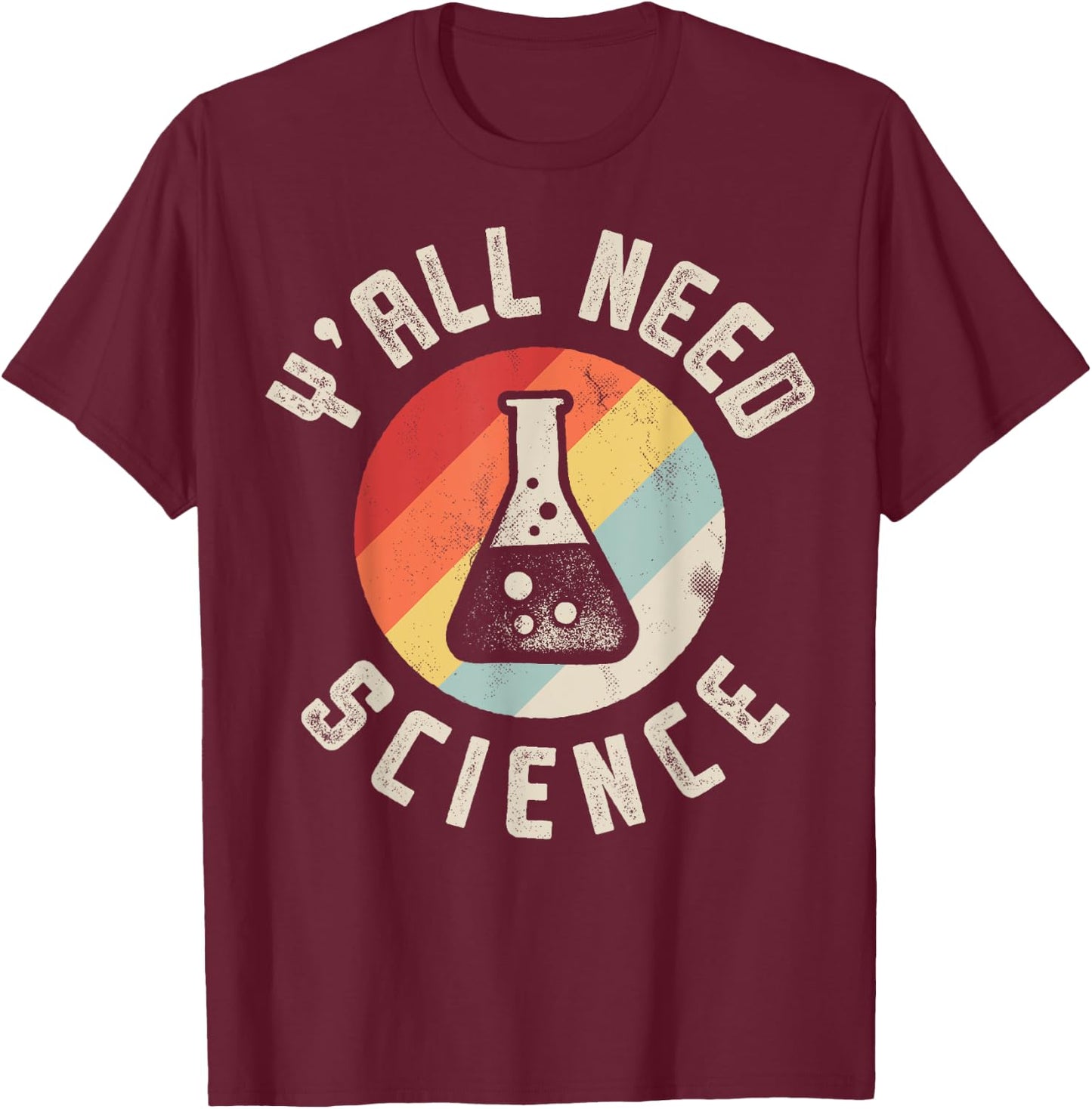 Y'all Need Science Chemistry Biology Physics Teacher Student T-Shirt - T-Shirt | Maroon