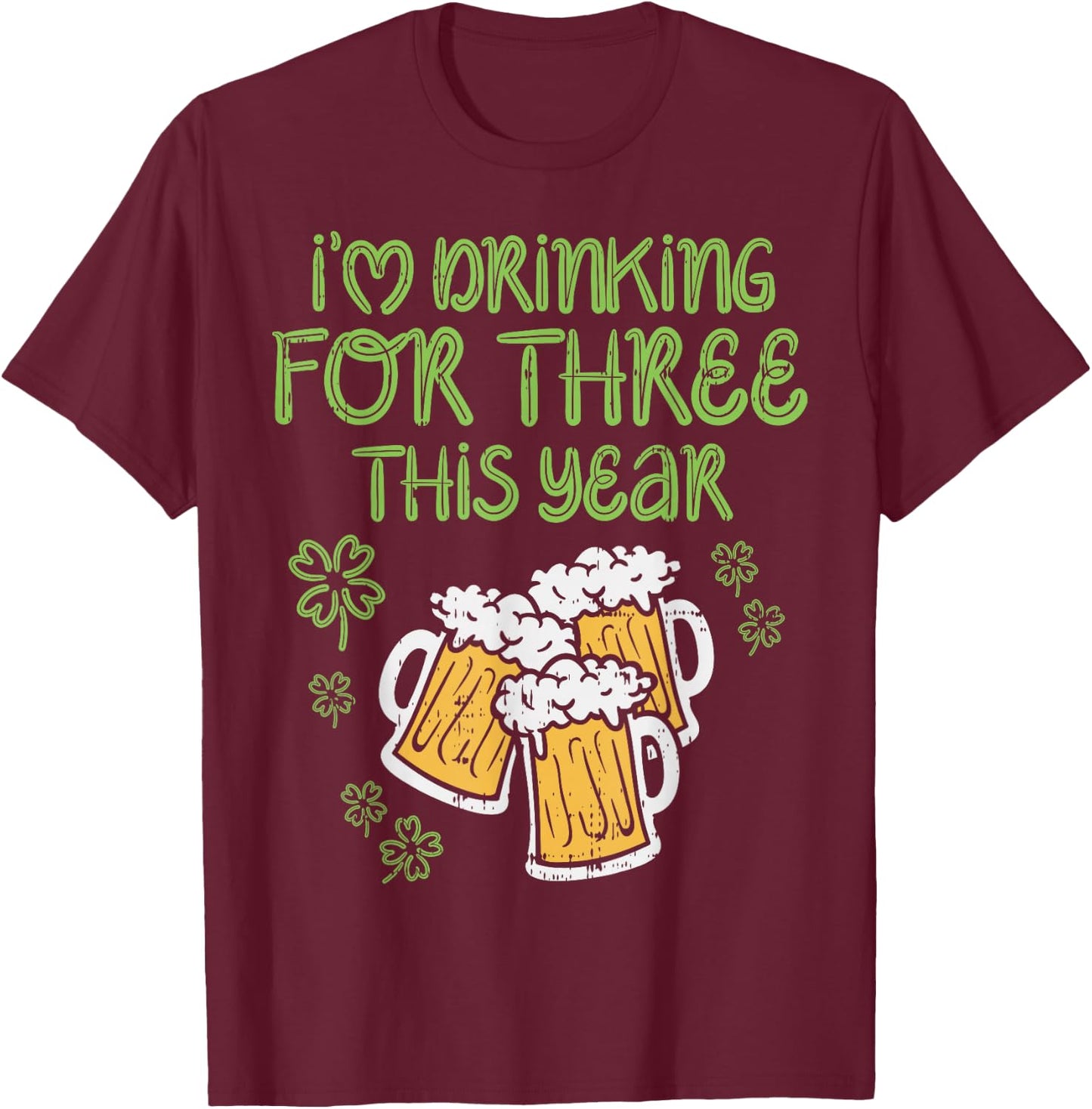 For Three Im Drinking St Patricks Day Men Pregnancy Dad Baby T-Shirt - T-Shirt | Maroon