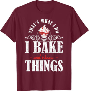 Thats what I do Bake and I Know Things Cupcake Baking T-Shirt - T-Shirt | Maroon