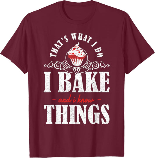 Thats what I do Bake and I Know Things Cupcake Baking T-Shirt - T-Shirt | Maroon