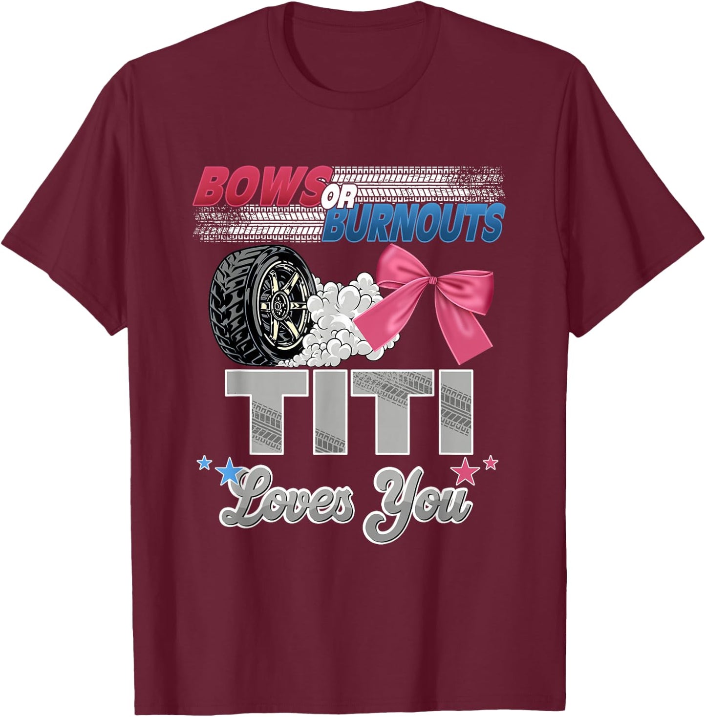 Burnouts or Bows Titi Loves You Gender Reveal Party T-Shirt - T-Shirt | Maroon
