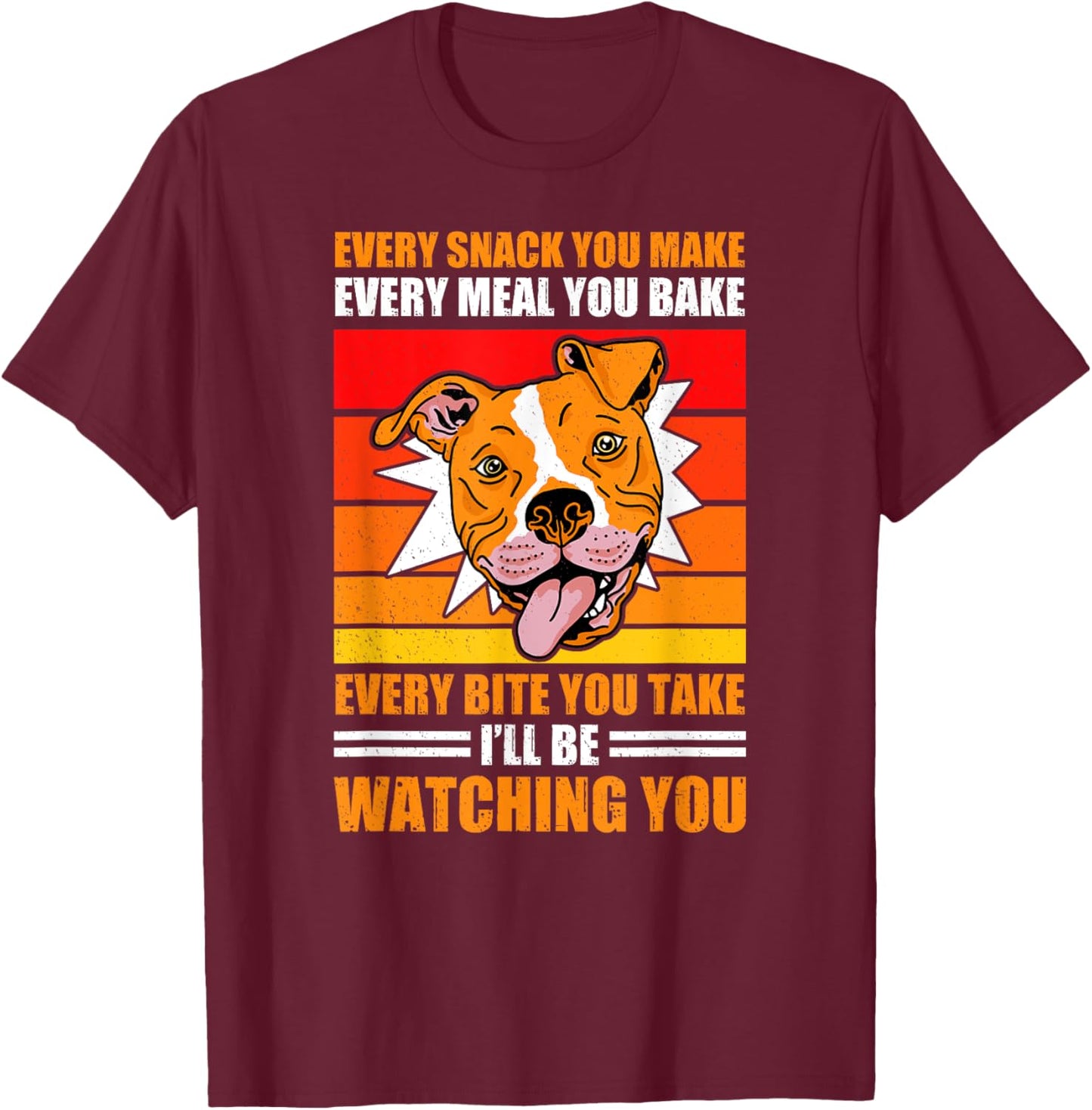 Pitbull Retro Funny Every Snack You Take Every Meal You Bake T-Shirt - T-Shirt | Maroon
