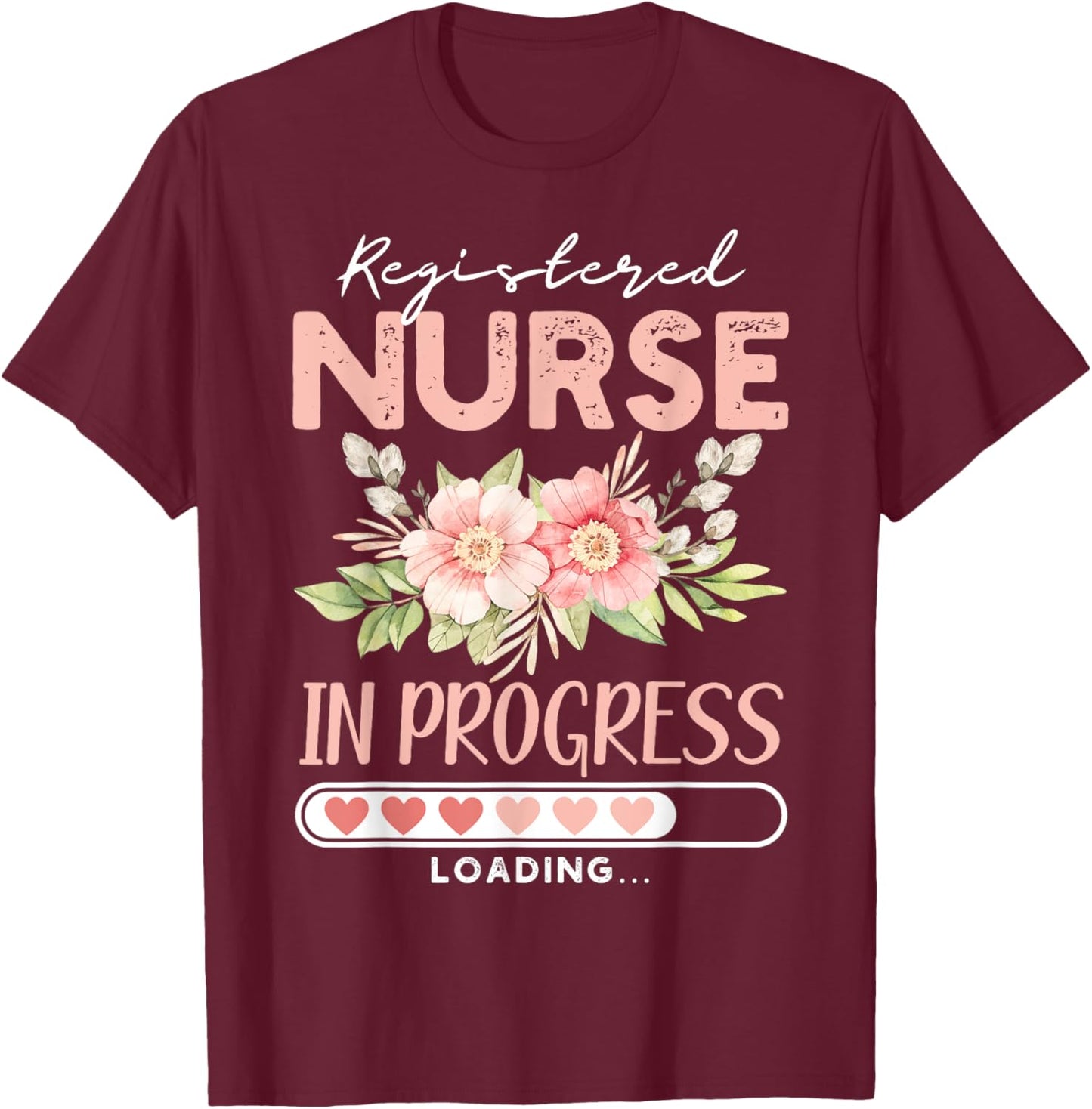 Nursing Student RN loading Cute Registered Nurse In Progress T-Shirt - T-Shirt | Maroon