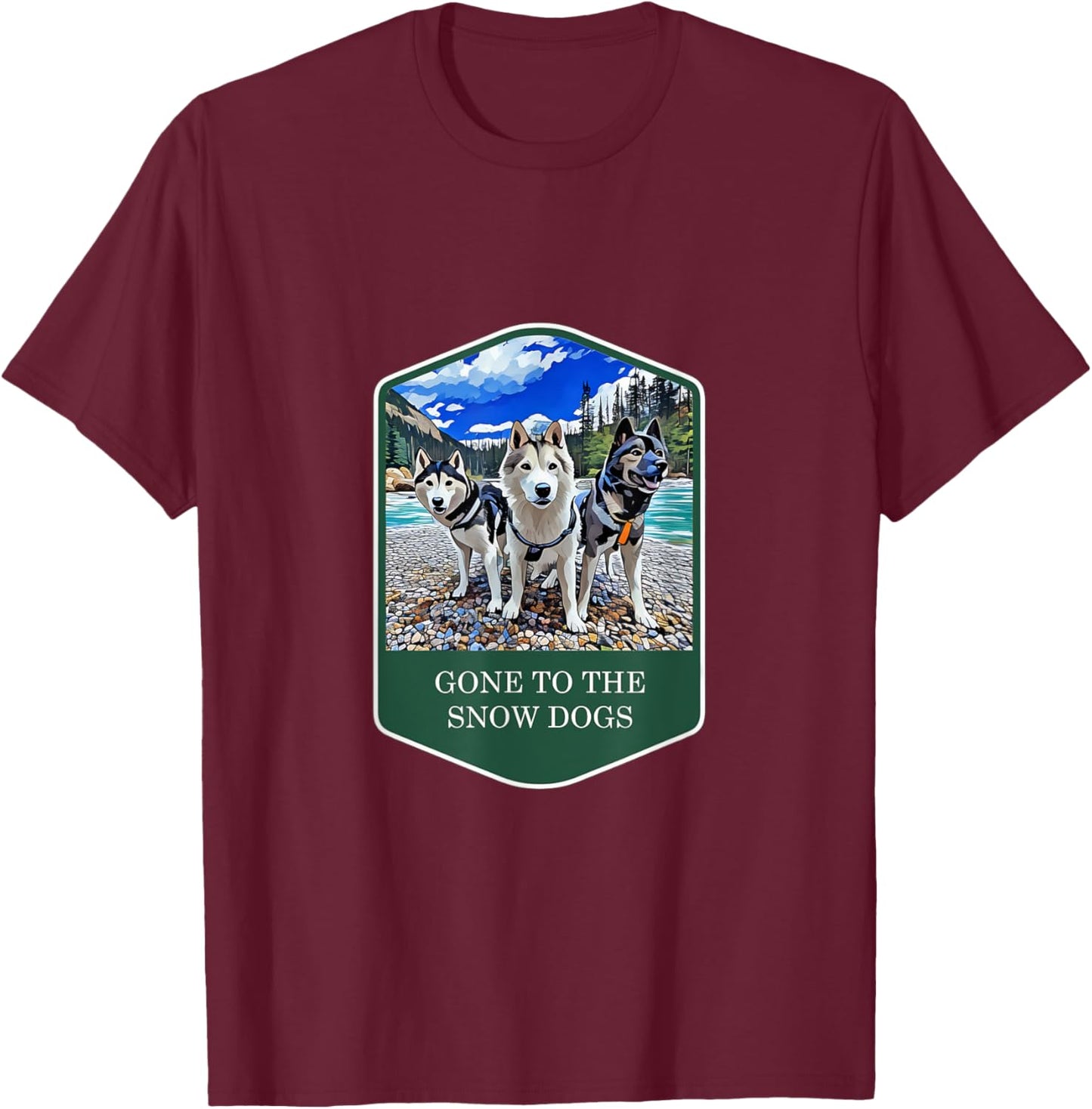 Gone to the Snow Dogs National Parks Siberian Husky T-Shirt - T-Shirt | Maroon