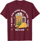 I'm Here For Some Beer And Tacos Salud Funny T-Shirt - T-Shirt | Maroon