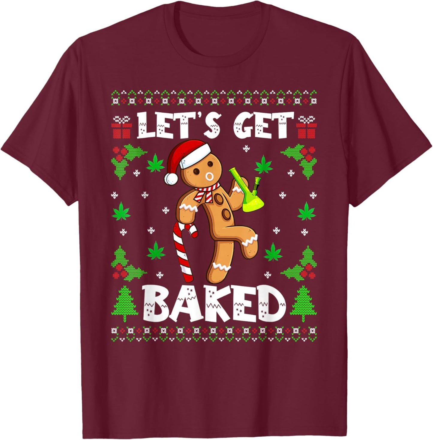 Let's Get Baked Gingerbread Man Weed Funny Christmas Cookie T-Shirt - T-Shirt | Maroon