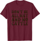 Don't Be All Hat And No Cattle Funny Southern Cowboy Design T-Shirt - T-Shirt | Maroon