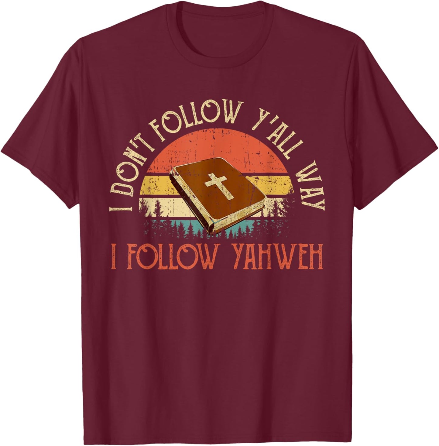 Christian I Don't Follow Y'all Way I Follow Yahweh Yhwh T-Shirt - T-Shirt | Maroon