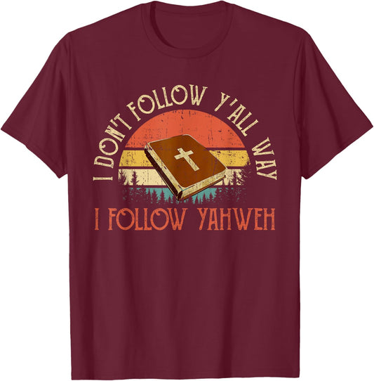 Christian I Don't Follow Y'all Way I Follow Yahweh Yhwh T-Shirt - T-Shirt | Maroon