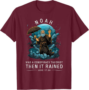 Noah Was A Conspiracy Theorist Then It Rained T-Shirt - T-Shirt | Maroon