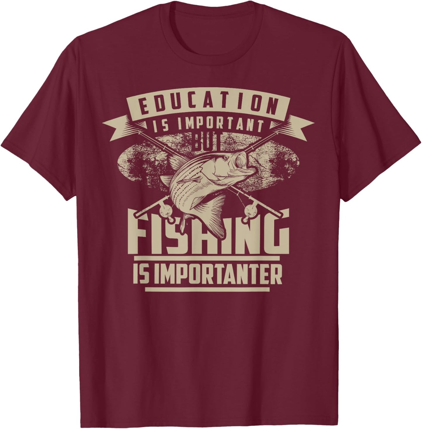 Education Is Important But Fishing Is Importanter Shirt Gift T-Shirt - T-Shirt | Maroon