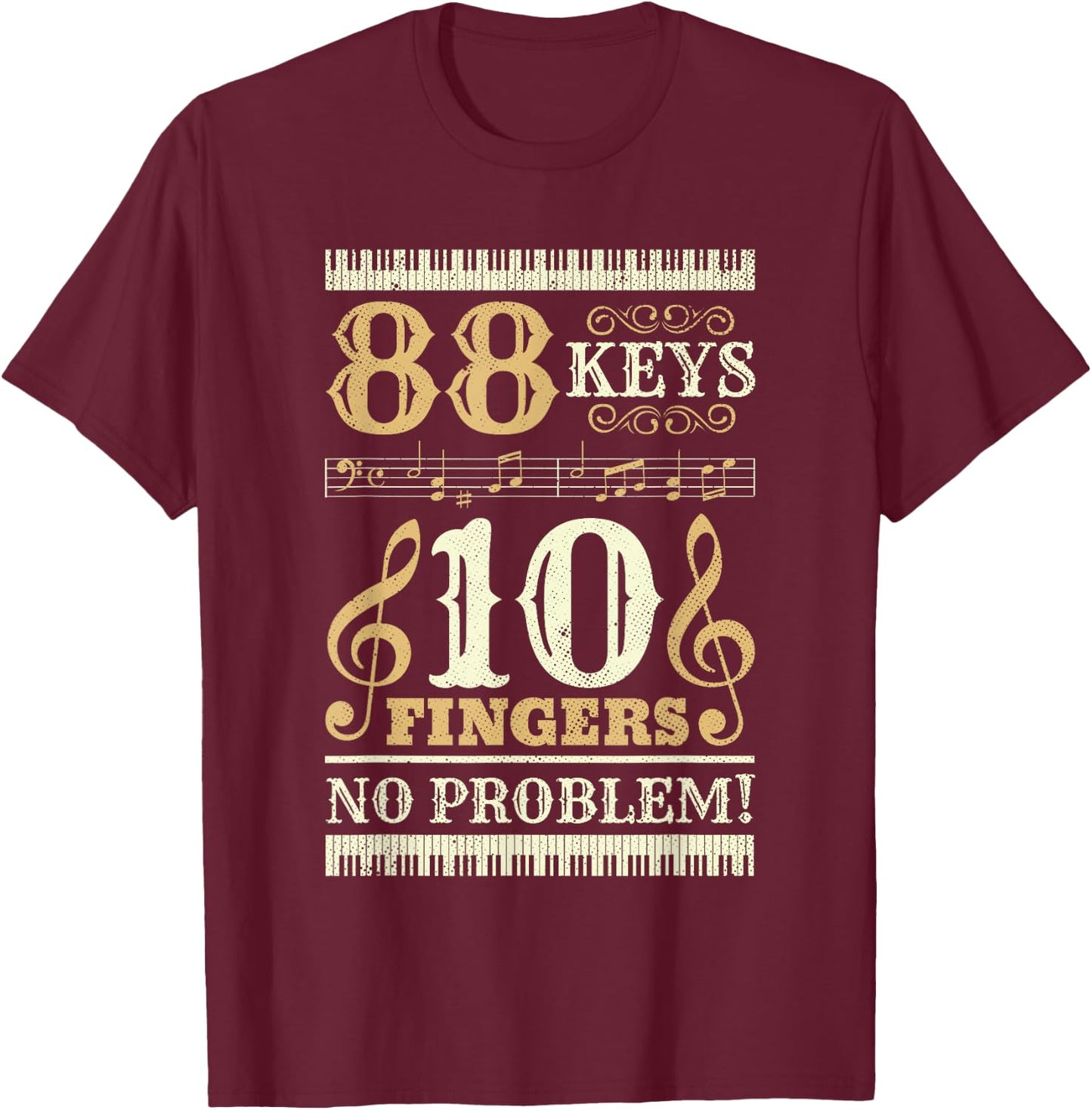 88 Keys 10 Fingers Piano Lover Players Funny Musical Pianist T-Shirt - T-Shirt | Maroon