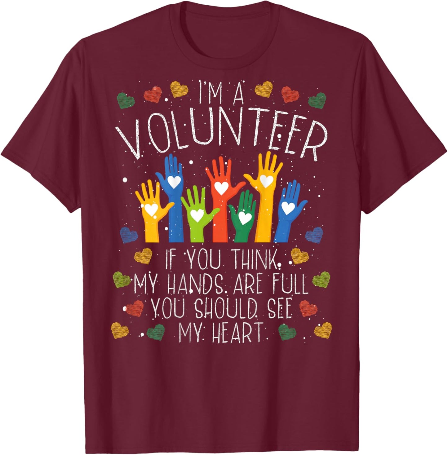 I´m A Volunteer If You Think My Hands Are Full | Volunteer T-Shirt - T-Shirt | Maroon