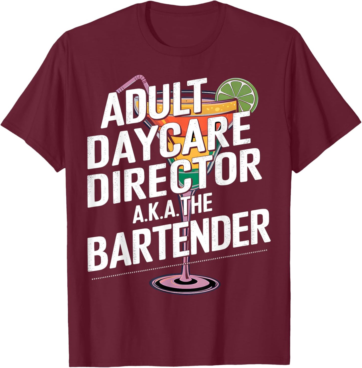 Adult Daycare Director AKA The Bartender T-Shirt - T-Shirt | Maroon