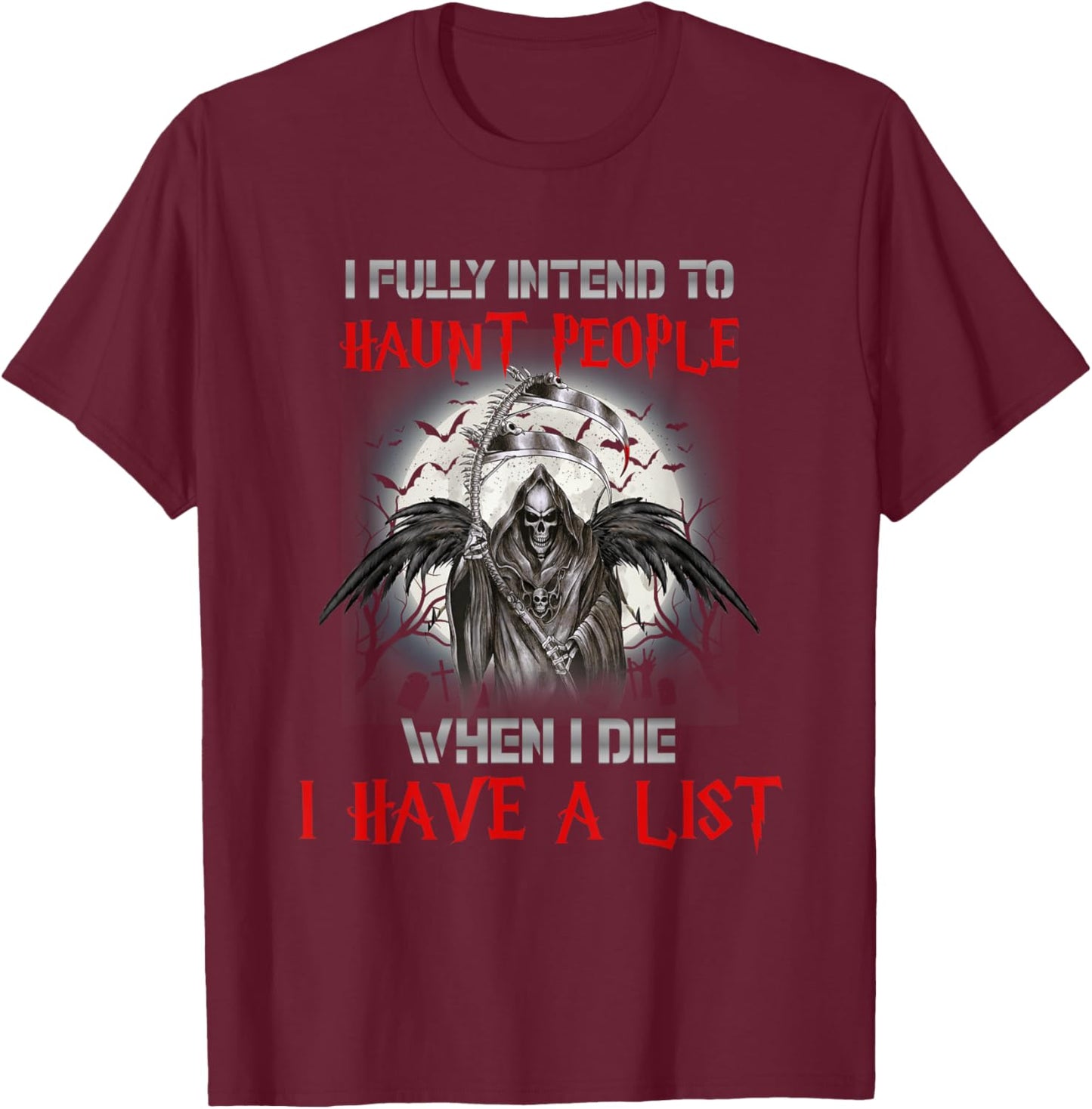 I Fully Intend To Haunt People When I Die I Have A List T-Shirt - T-Shirt | Maroon