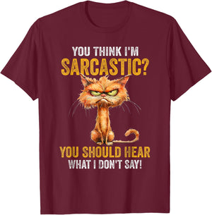 You Think I'm Sarcastic You Should Hear What I Don't Say T-Shirt - T-Shirt | Maroon