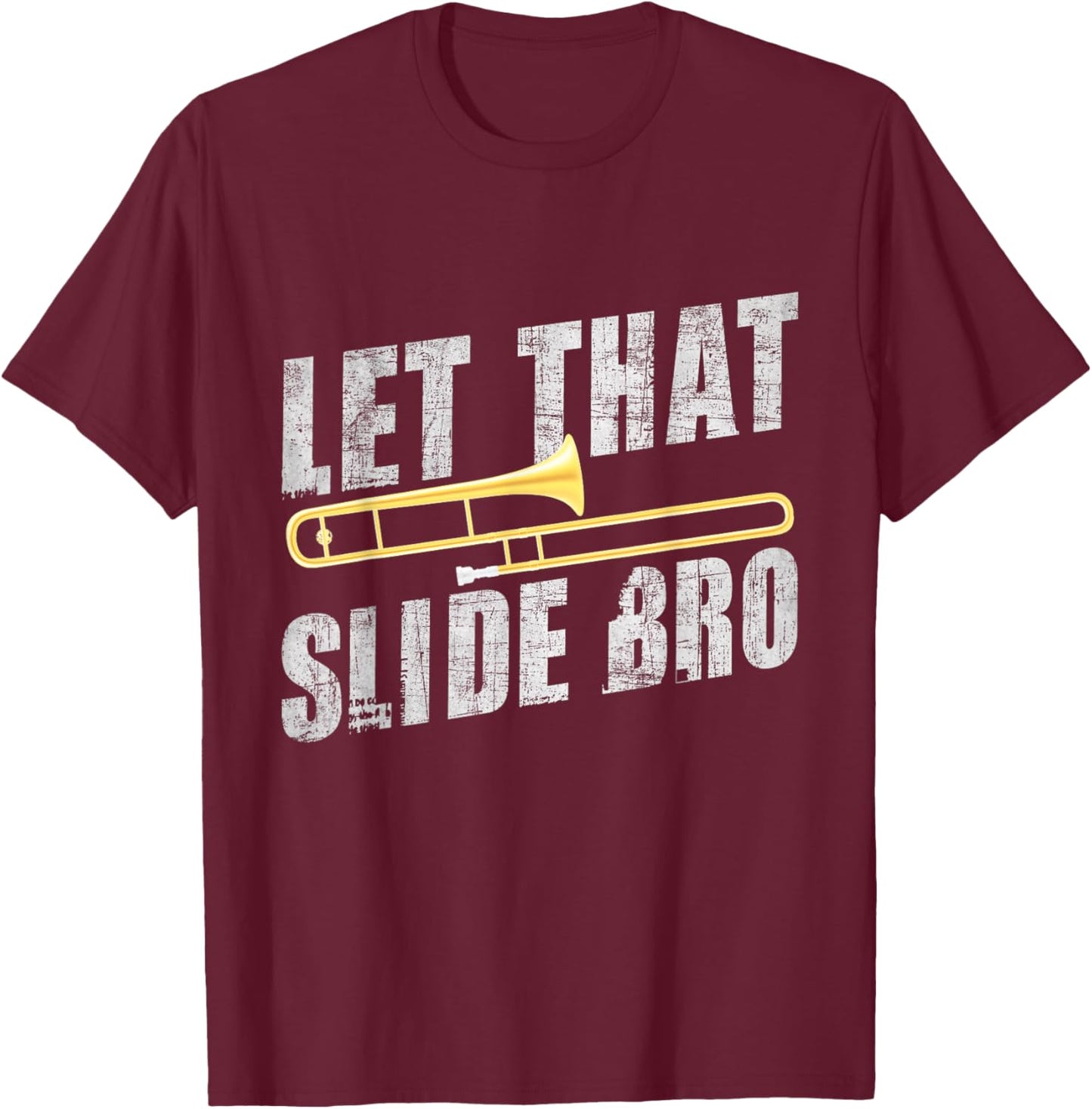 Let That Slide Bro - Trombonist Trombone Player T-Shirt - T-Shirt | Maroon