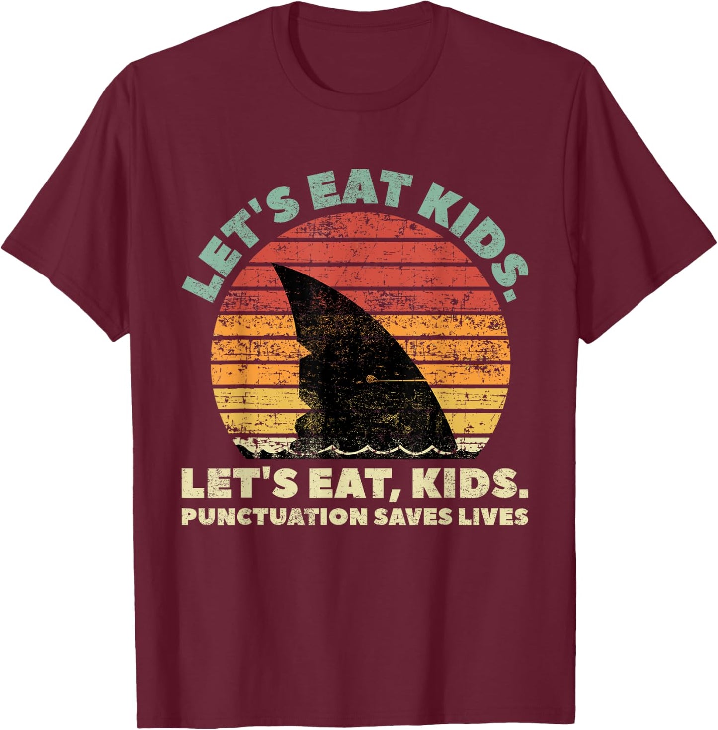 Funny Shark Let's Eat Kids Punctuation Saves Lives Vintage T-Shirt - T-Shirt | Maroon