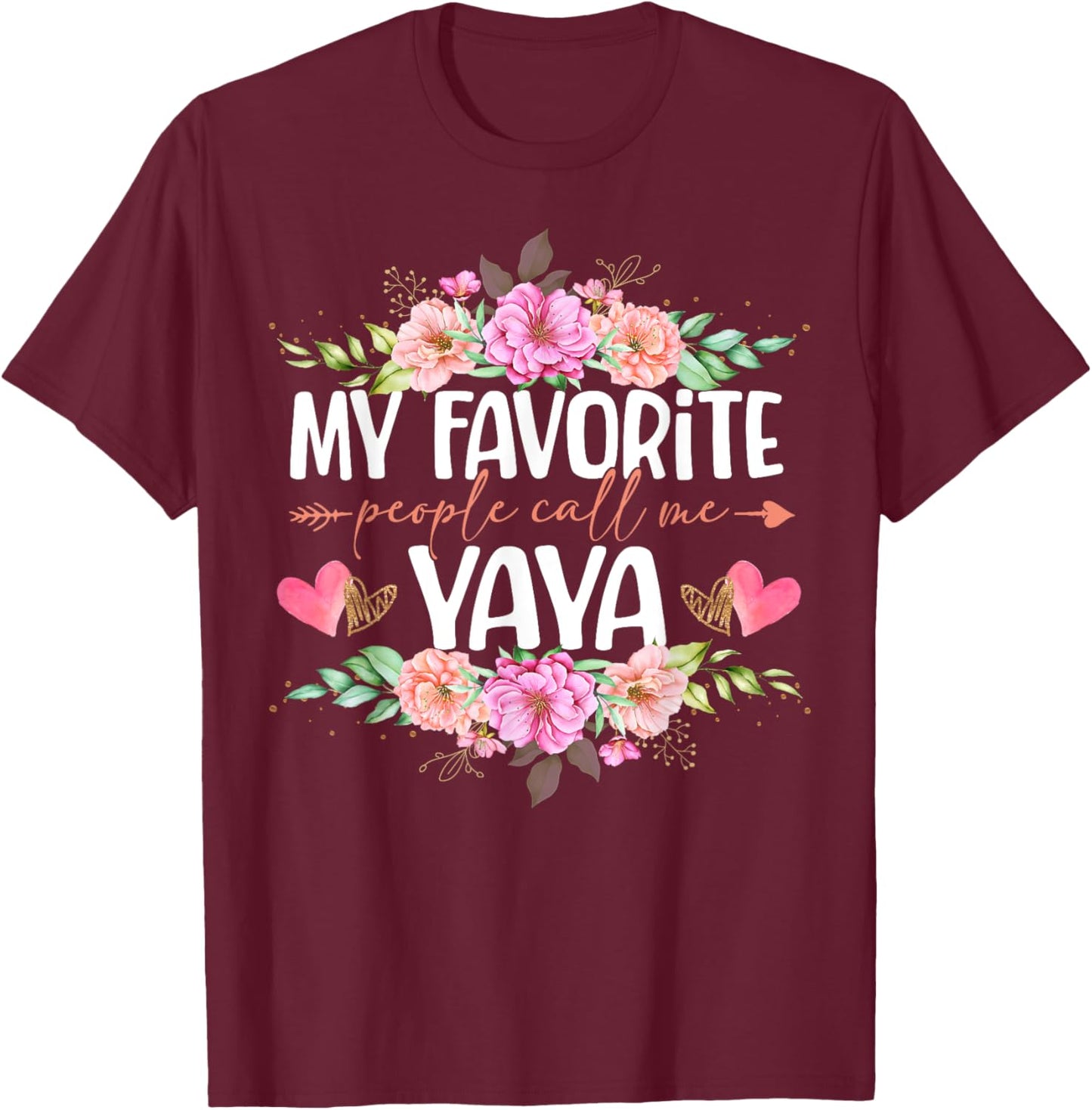 My Favorite People Call Me Yaya Shirt Floral Mother's Day T-Shirt - T-Shirt | Maroon