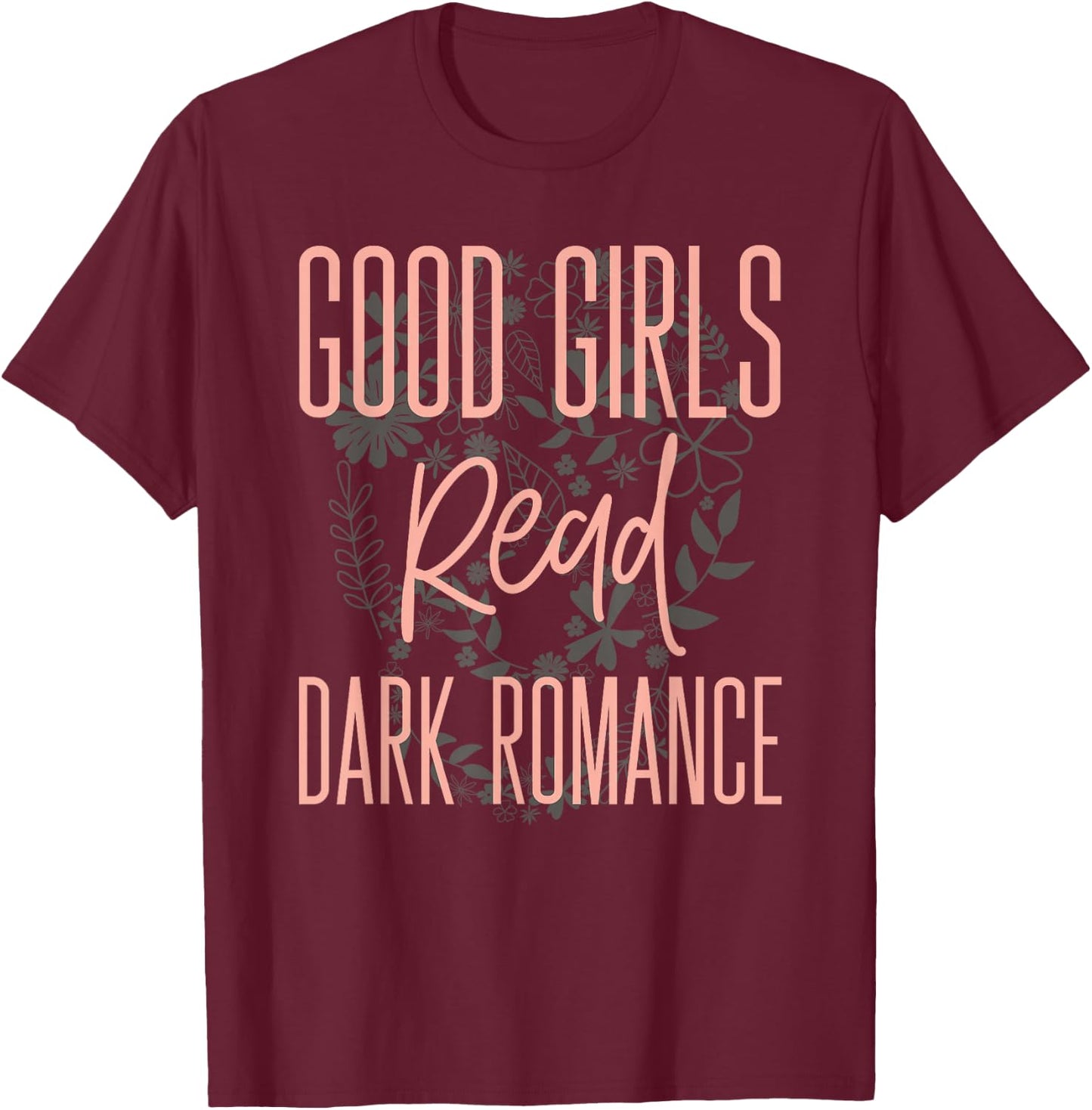 Good Girls Read Dark Romance Shirts Book Lovers T-Shirt - T-Shirt | Maroon