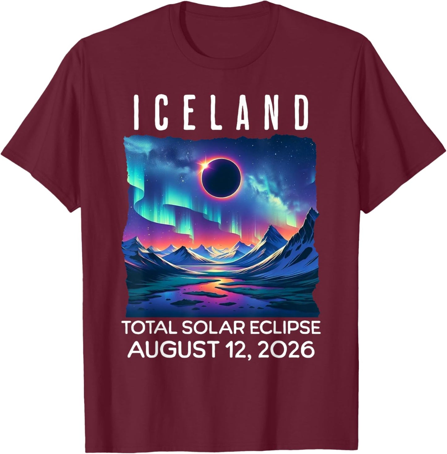 Iceland Eclipse 2026 August 12 Total Solar Eclipse T-Shirt - T-Shirt | Maroon