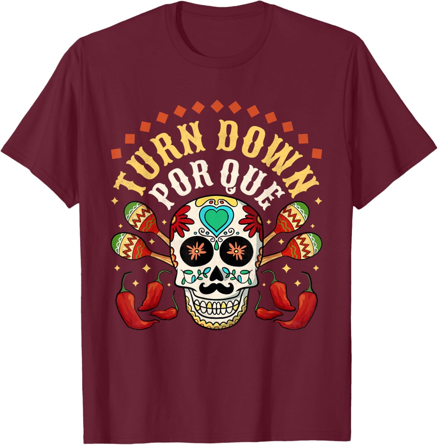 Turn Down Por Que, Cinco De Mayo T-Shirt - T-Shirt | Maroon