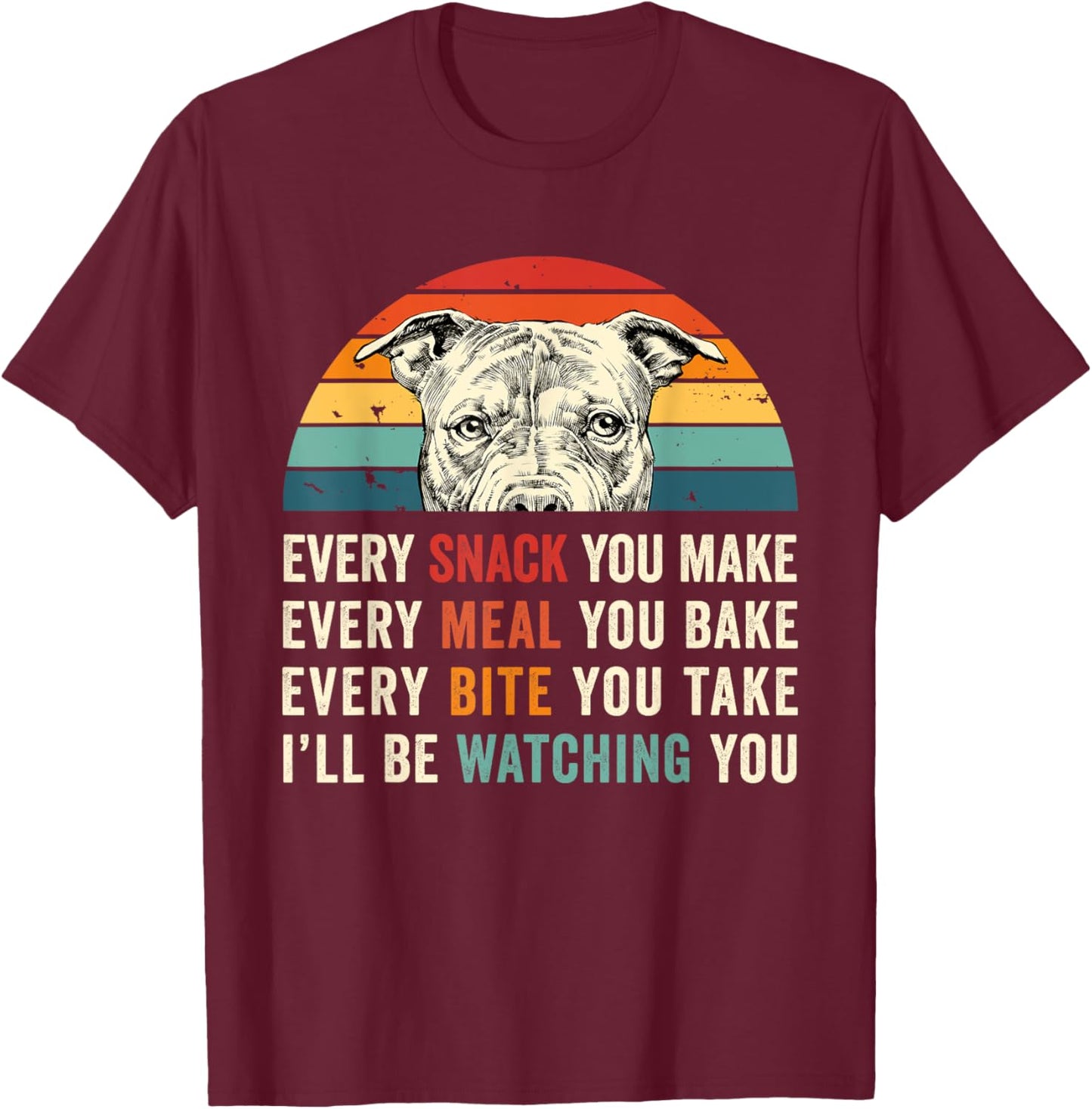 Retro Every snack you make Every meal you bake Pittie Dog Women Girls Kids T-Shirt - T-Shirt | Maroon