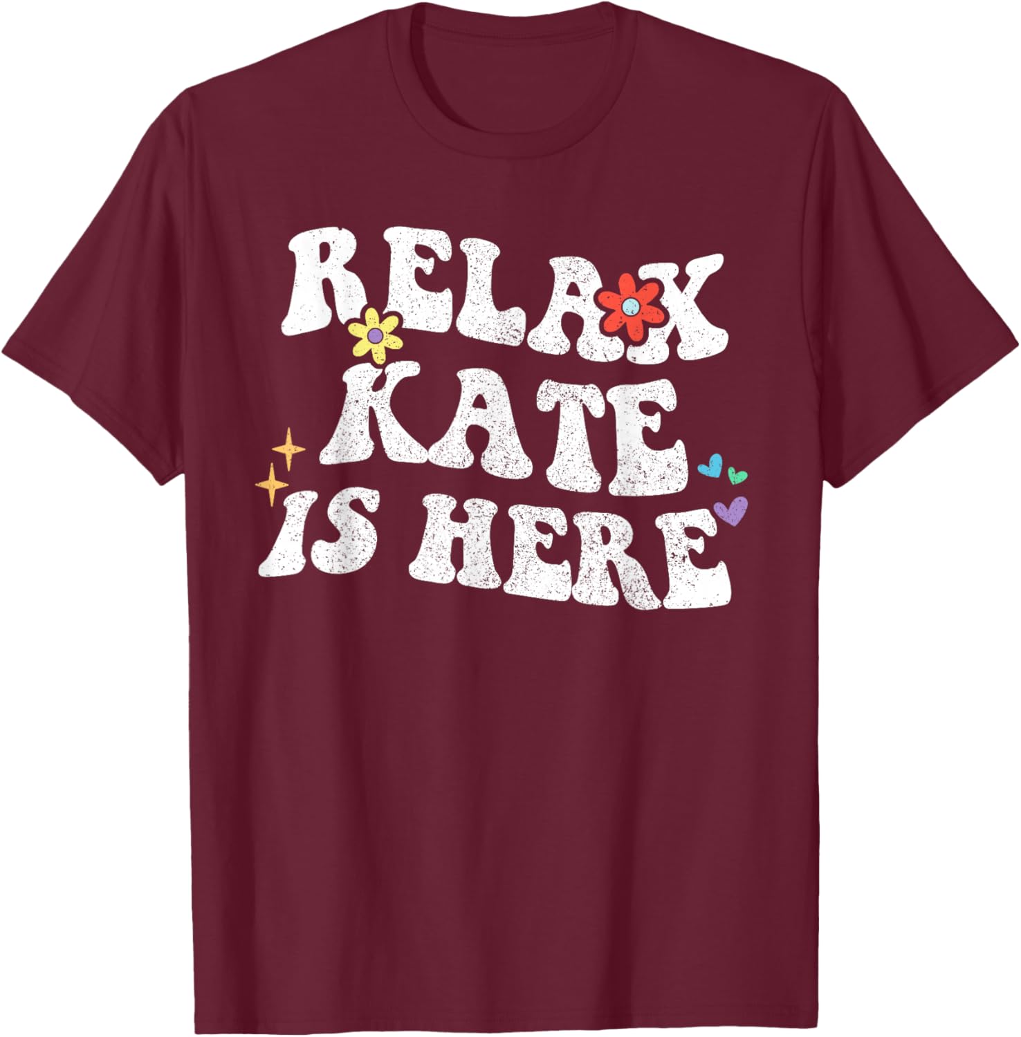 Retro Groovy Relax Kate Is Here Funny Mother's Day Name T-Shirt - T-Shirt | Maroon
