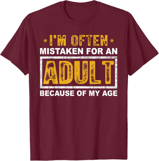 I'm Often Mistaken For An Adult Humor Because Of My Age T-Shirt - T-Shirt | Maroon