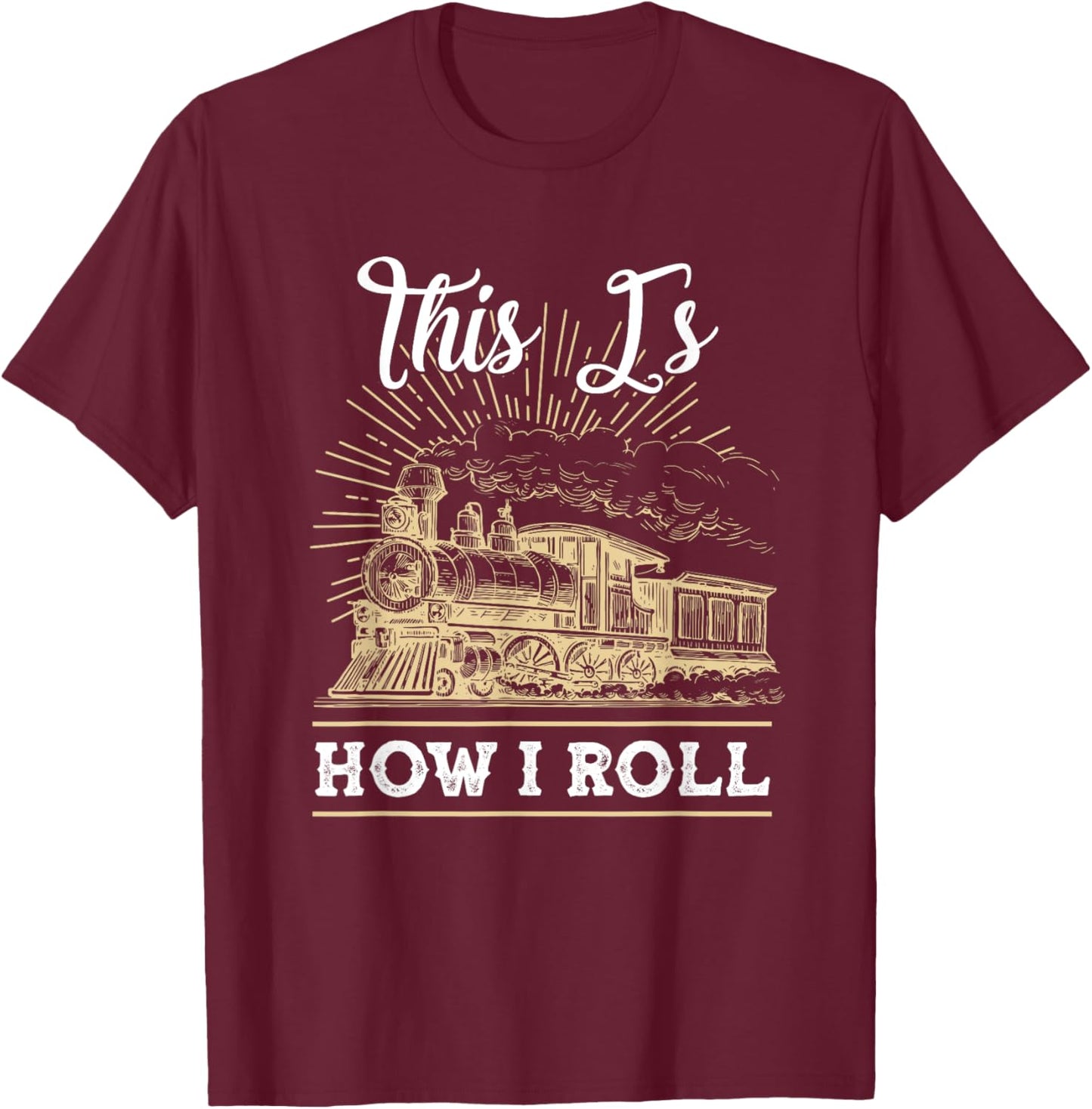 This Is How I Roll Train Engineer & Railroad Lovers T-Shirt - T-Shirt | Maroon