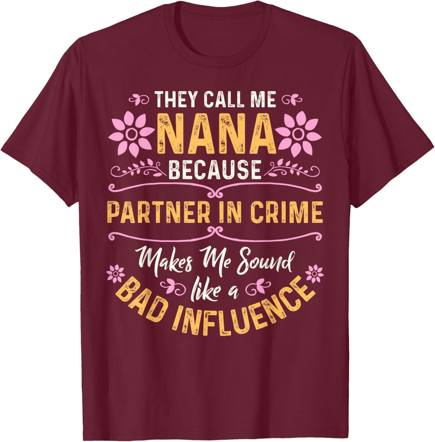They Call Me Nana Because Partner in Crime Small T-Shirt - T-Shirt | Maroon