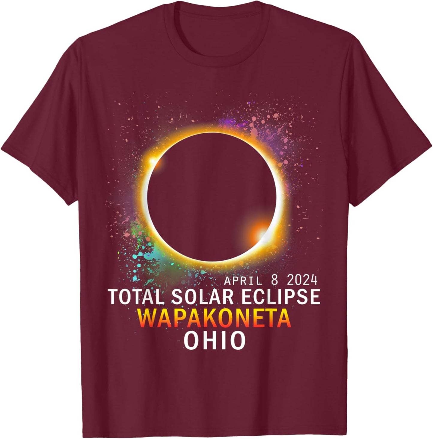 Wapakoneta Ohio Total Solar Eclipse April 8 2024 T-Shirt - T-Shirt | Maroon