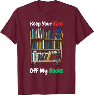 Keep Your Bans Off My Books Anti-Censorship Book Reading T-Shirt - T-Shirt | Maroon
