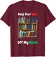 Keep Your Bans Off My Books Anti-Censorship Book Reading T-Shirt - T-Shirt | Maroon
