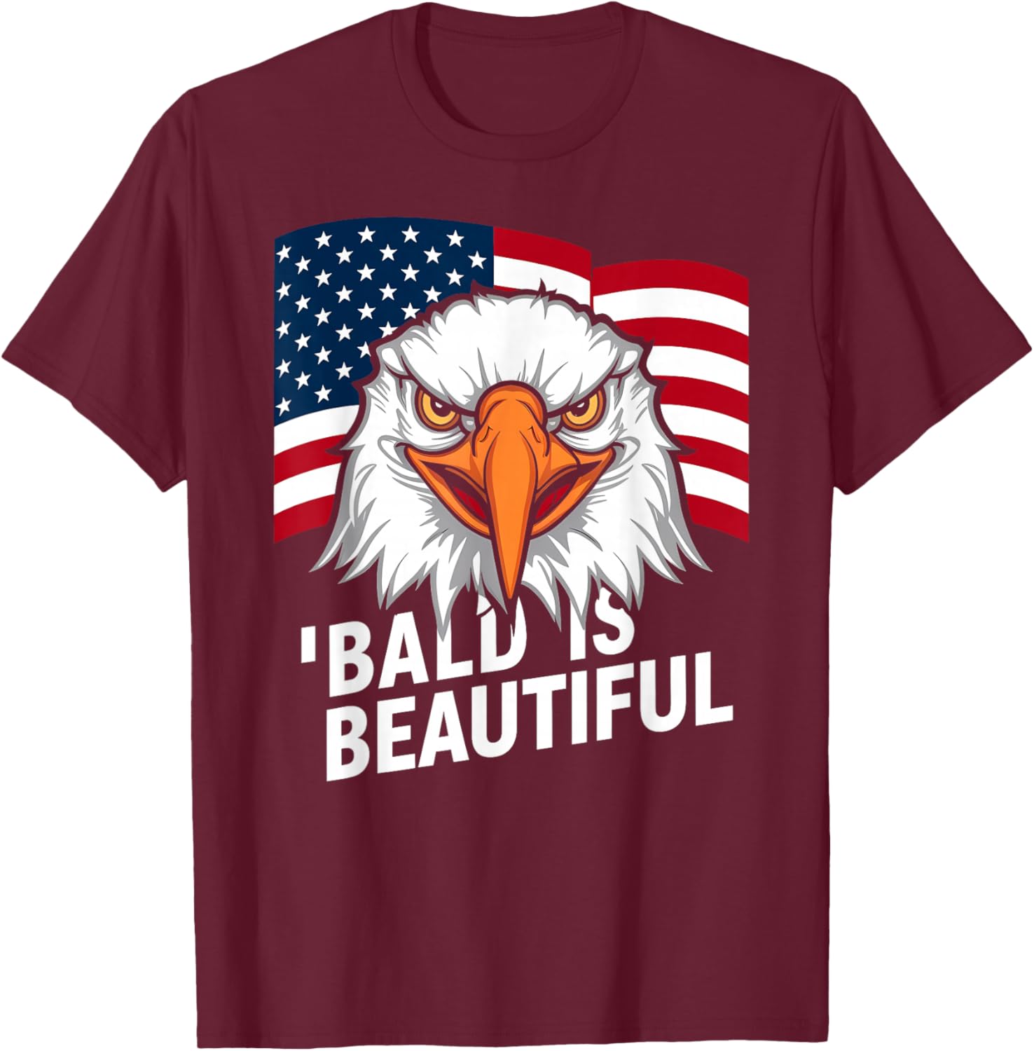 Funny Bald is Beautiful Independence Day 4th July Eagle Gift T-Shirt - T-Shirt | Maroon